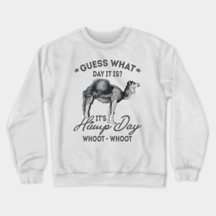 Guess What Day It Is? It's Hump Day Crewneck Sweatshirt